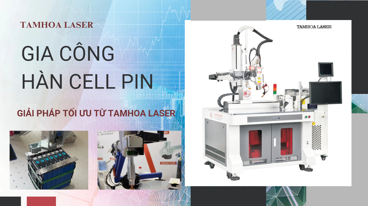 Gia Công Hàn Cell Pin Tại Ninh Bình - Giải Pháp Hàn Laser Chuyên Nghiệp Cùng TAMHOA LASER